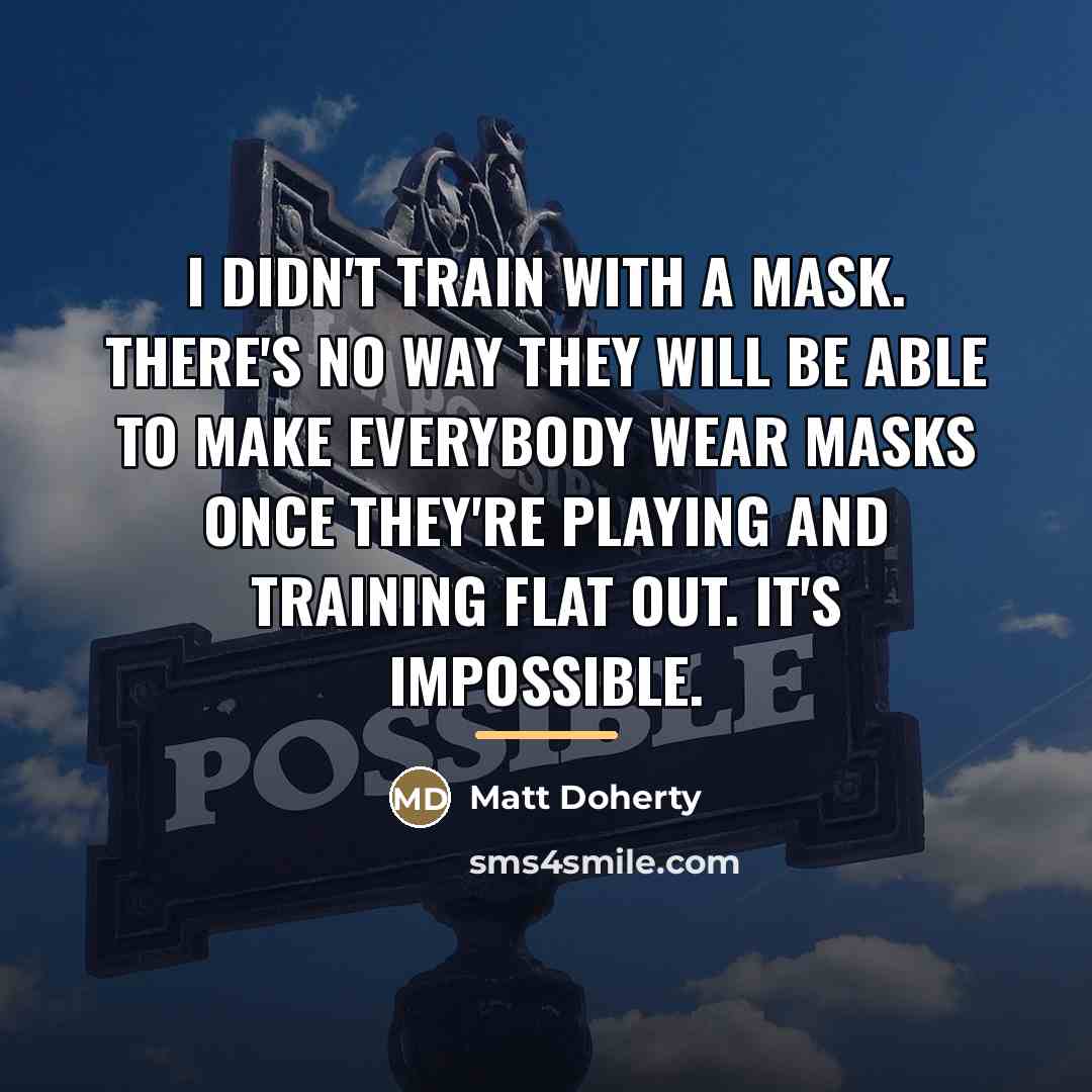 “I didn't train with a mask. There's no way they…” quote by Matt Doherty