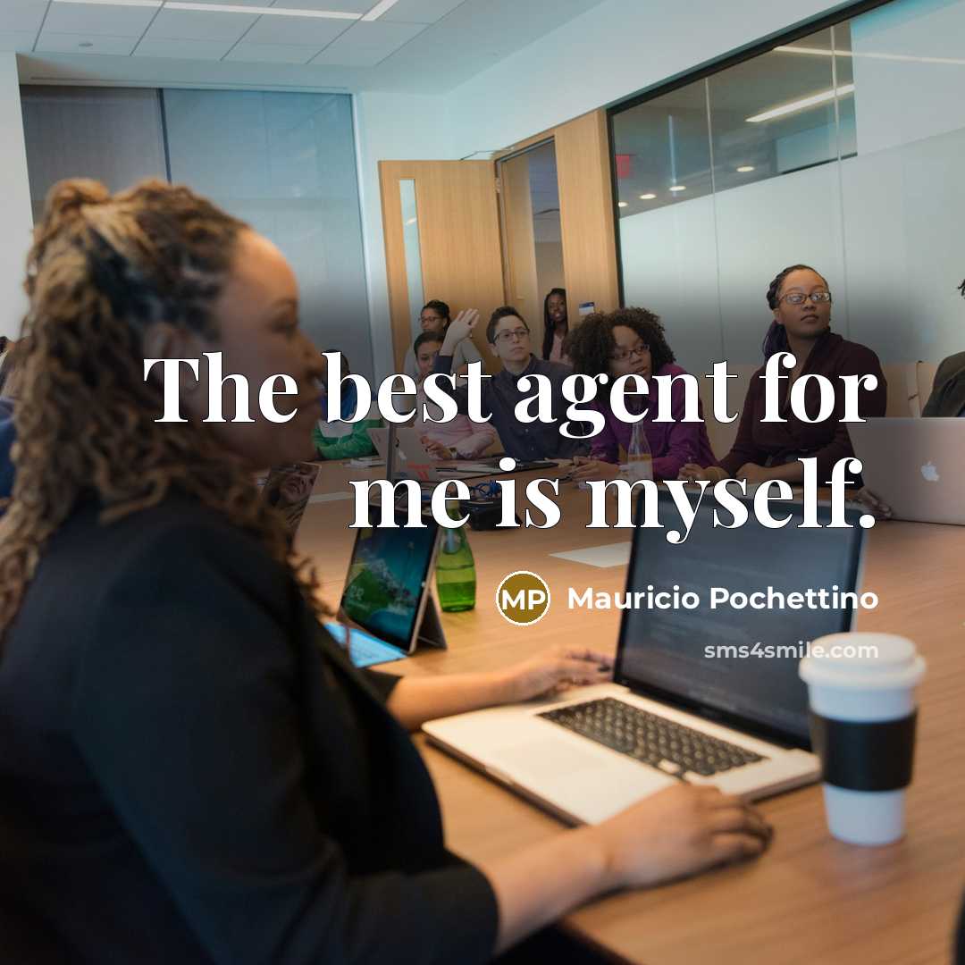 “The best agent for me is myself.…” quote by Mauricio Pochettino
