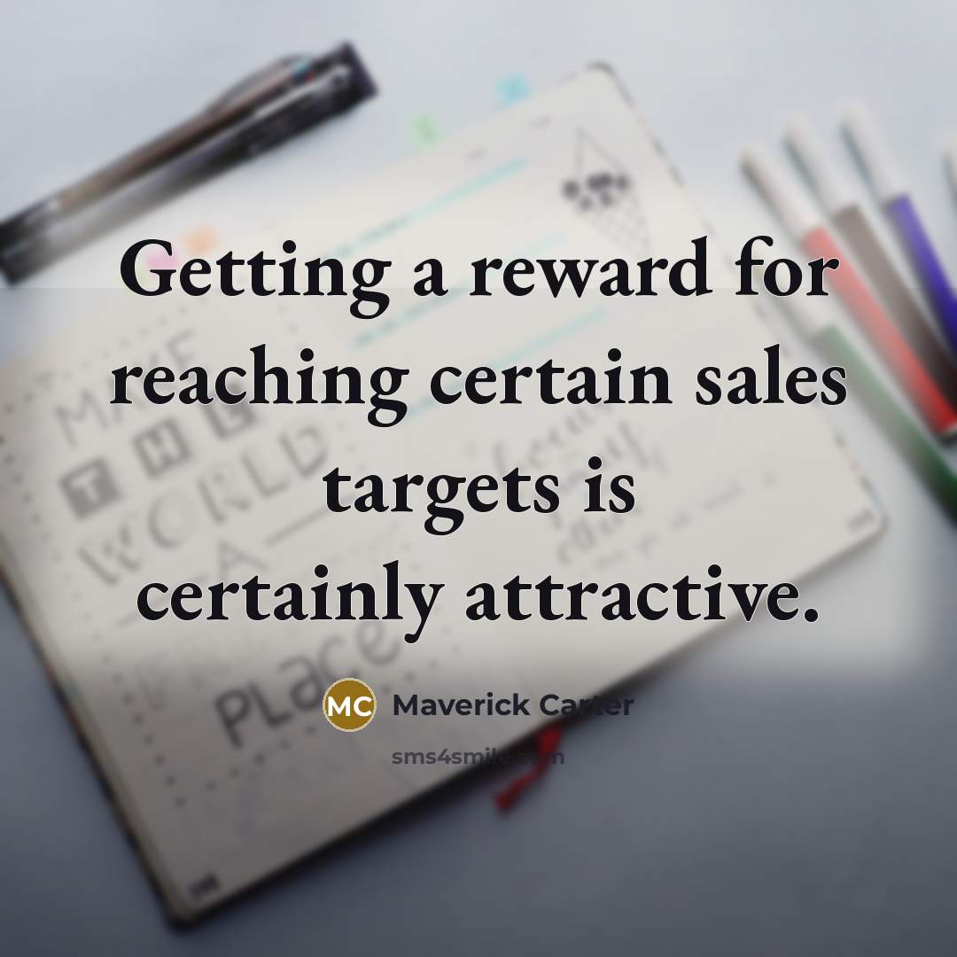 “Getting a reward for reaching certain sales targets is certainly…” quote by Maverick Carter