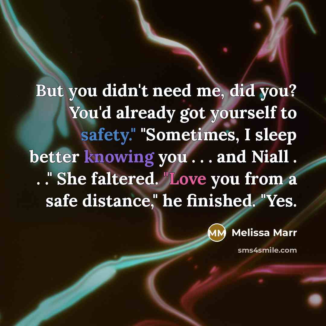 “But you didn't need me, did you? You'd already got…” quote by Melissa Marr