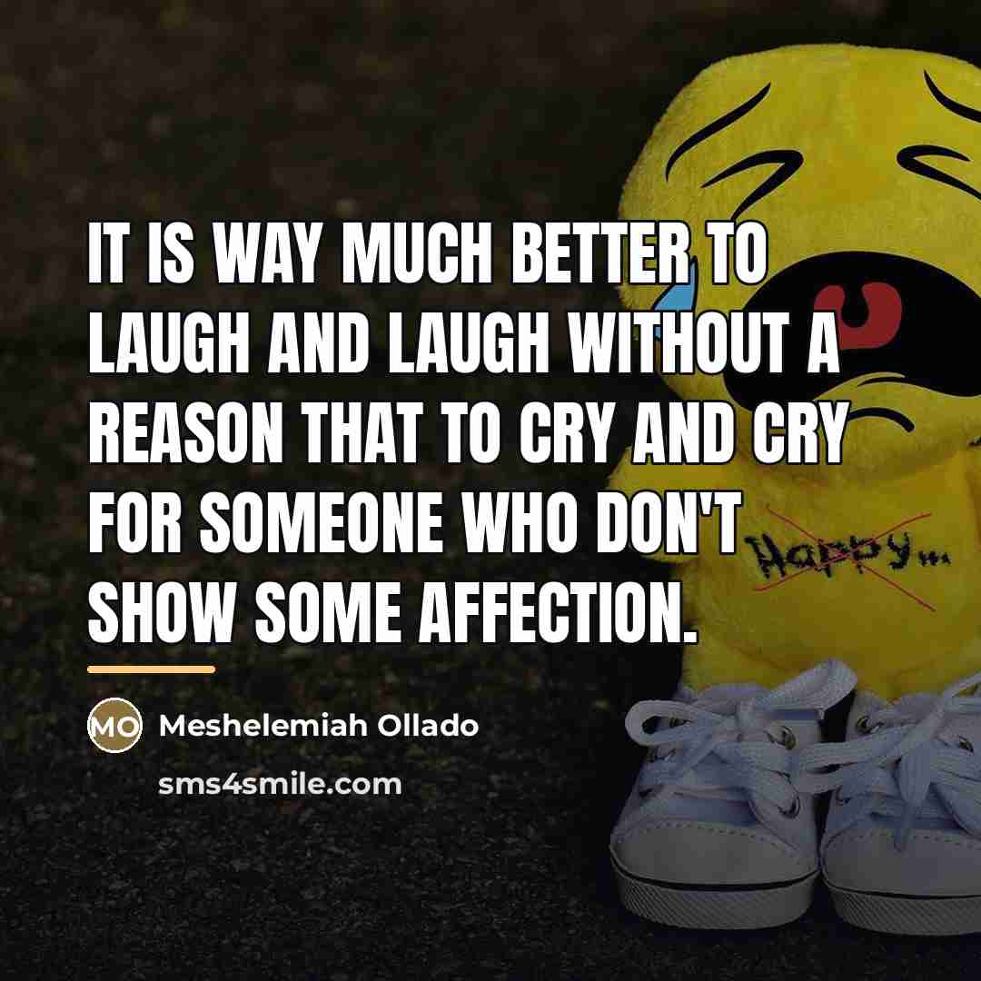 “It is way much better to laugh and laugh without…” quote by Meshelemiah Ollado