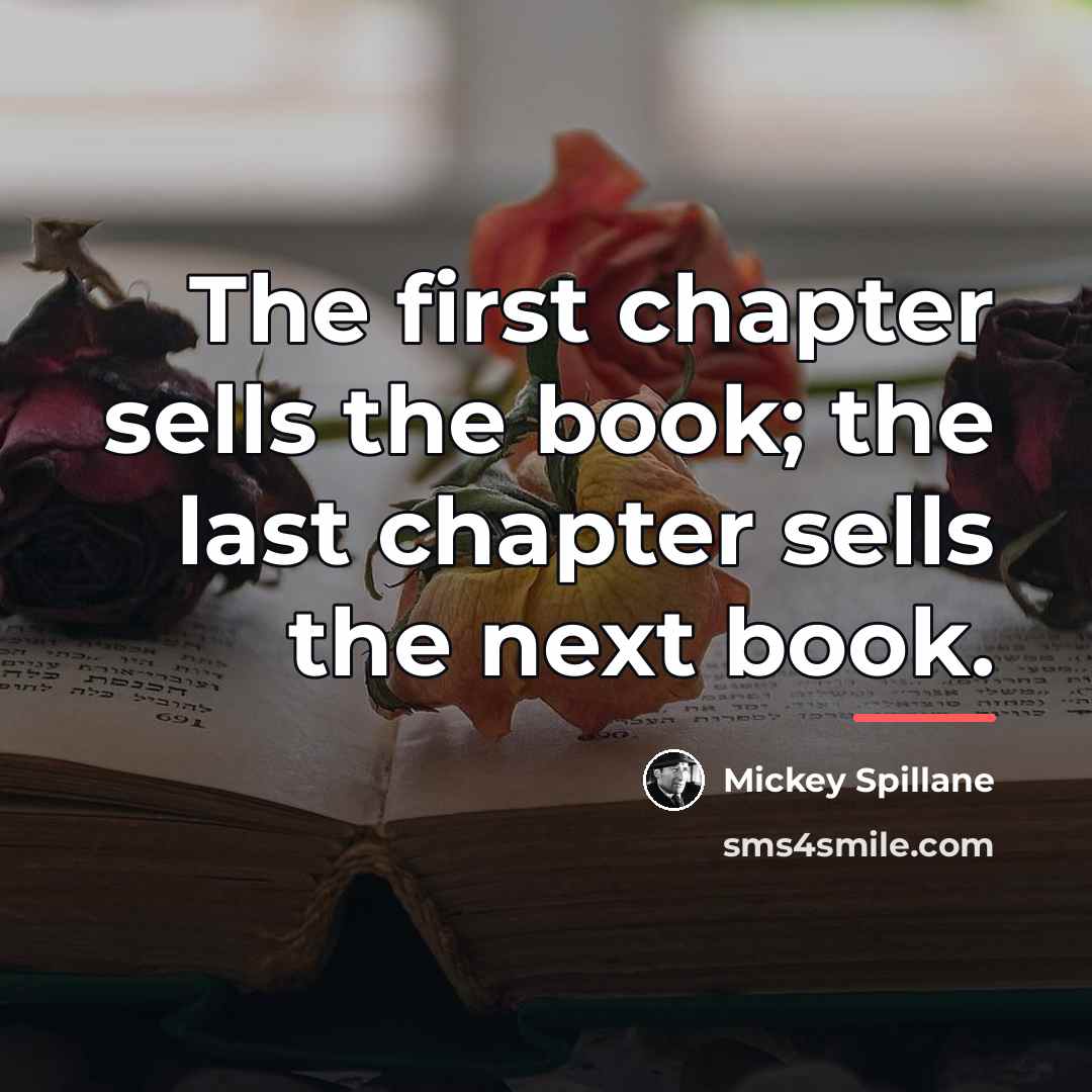 “The first chapter sells the book; the last chapter sells…” quote by Mickey Spillane