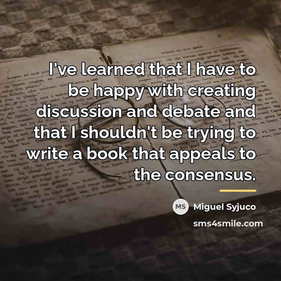 “I've learned that I have to be happy with creating…” quote by Miguel Syjuco