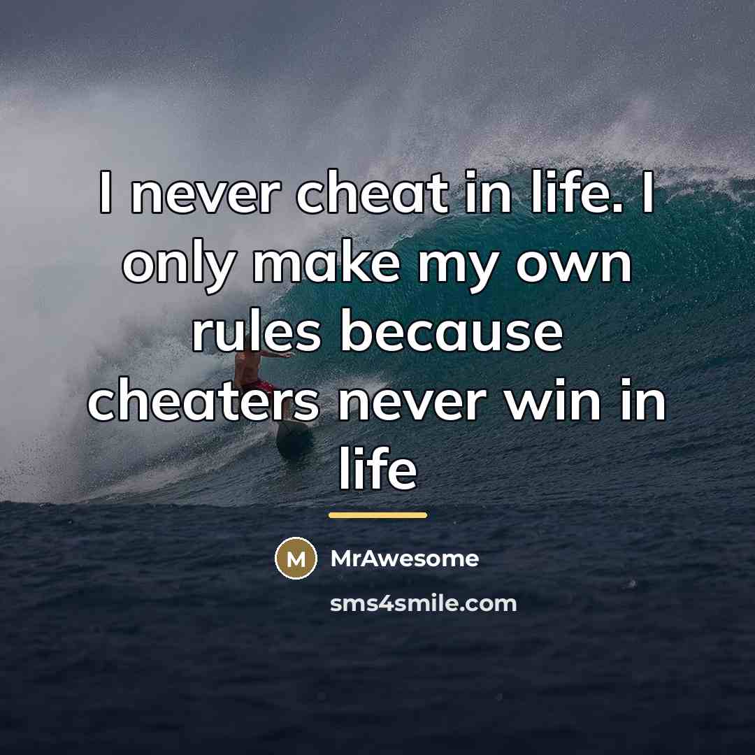 “I never cheat in life. I only make my own…” quote by MrAwesome