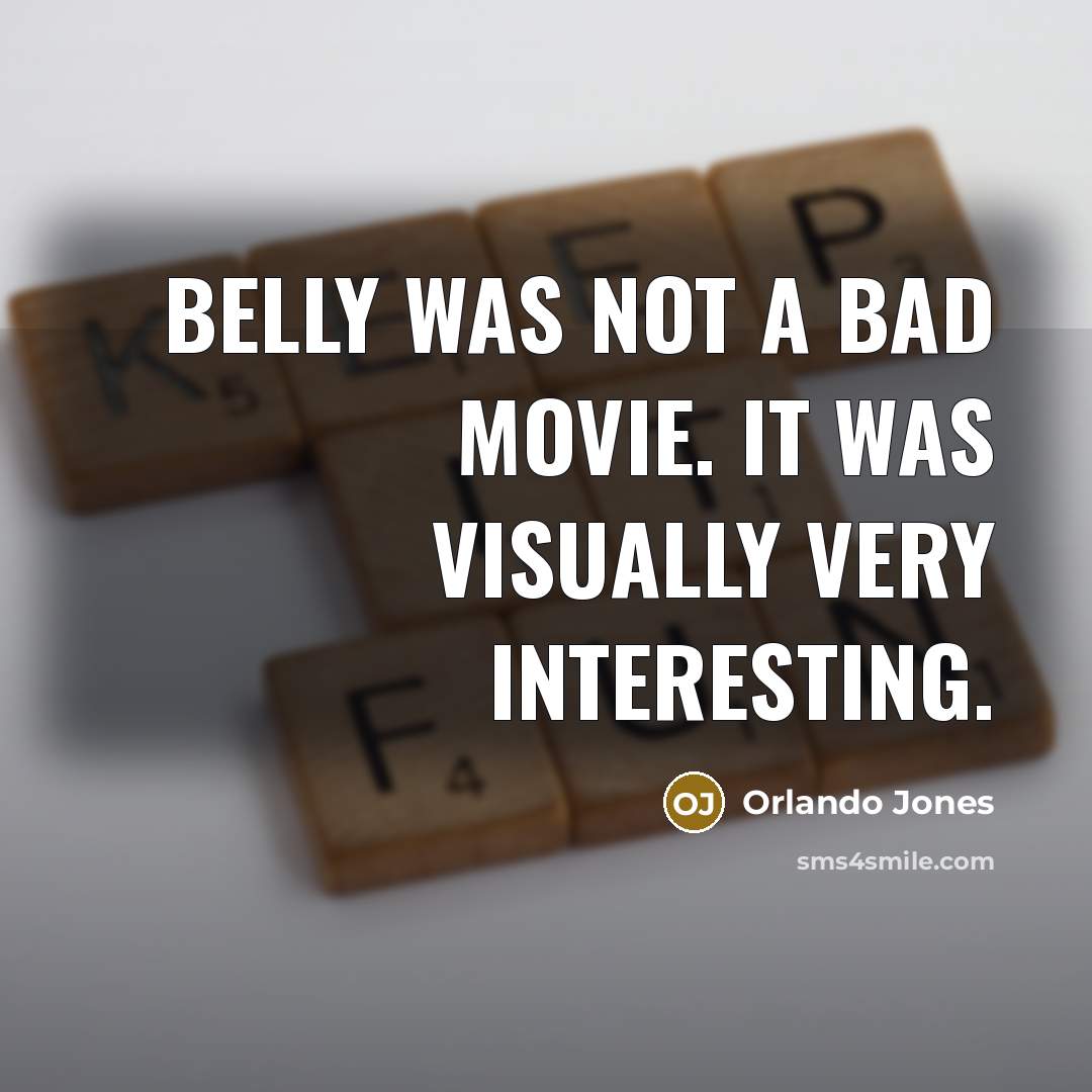 “Belly was not a bad movie. It was visually very interesting.” quote by Orlando Jones