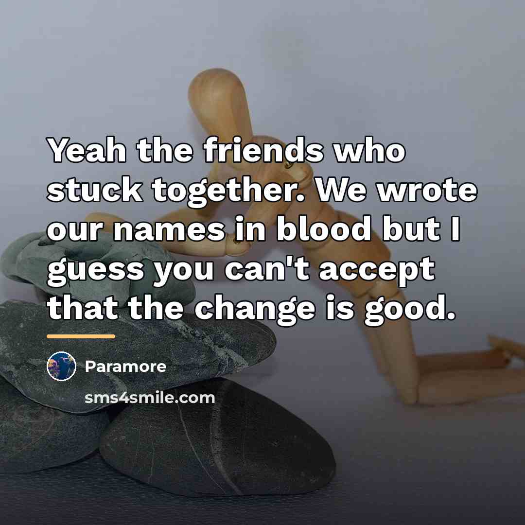 “Yeah the friends who stuck together. We wrote our names…” quote by Paramore