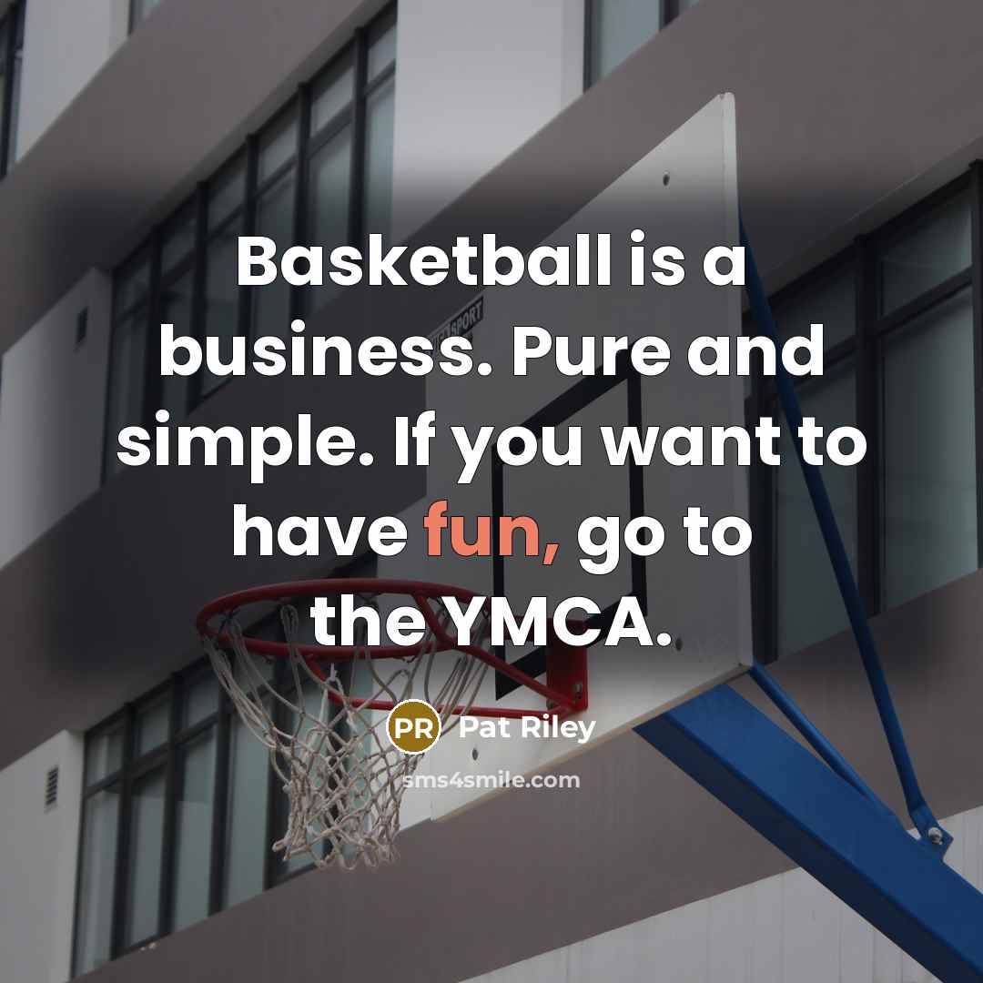 “Basketball is a business. Pure and simple. If you want…” quote by Pat Riley