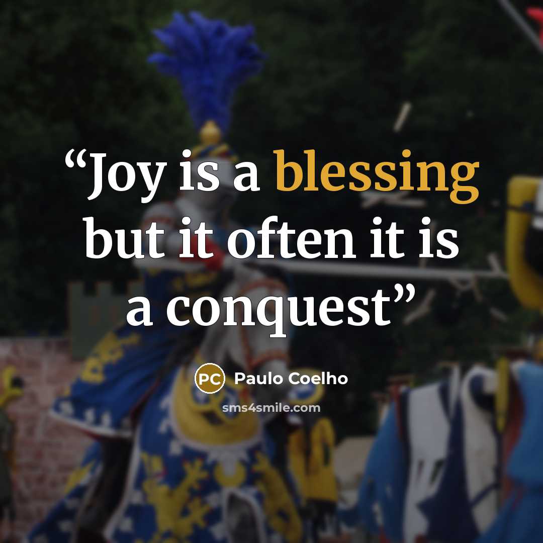 “Joy is a blessing but it often it is a conquest” quote by Paulo Coelho