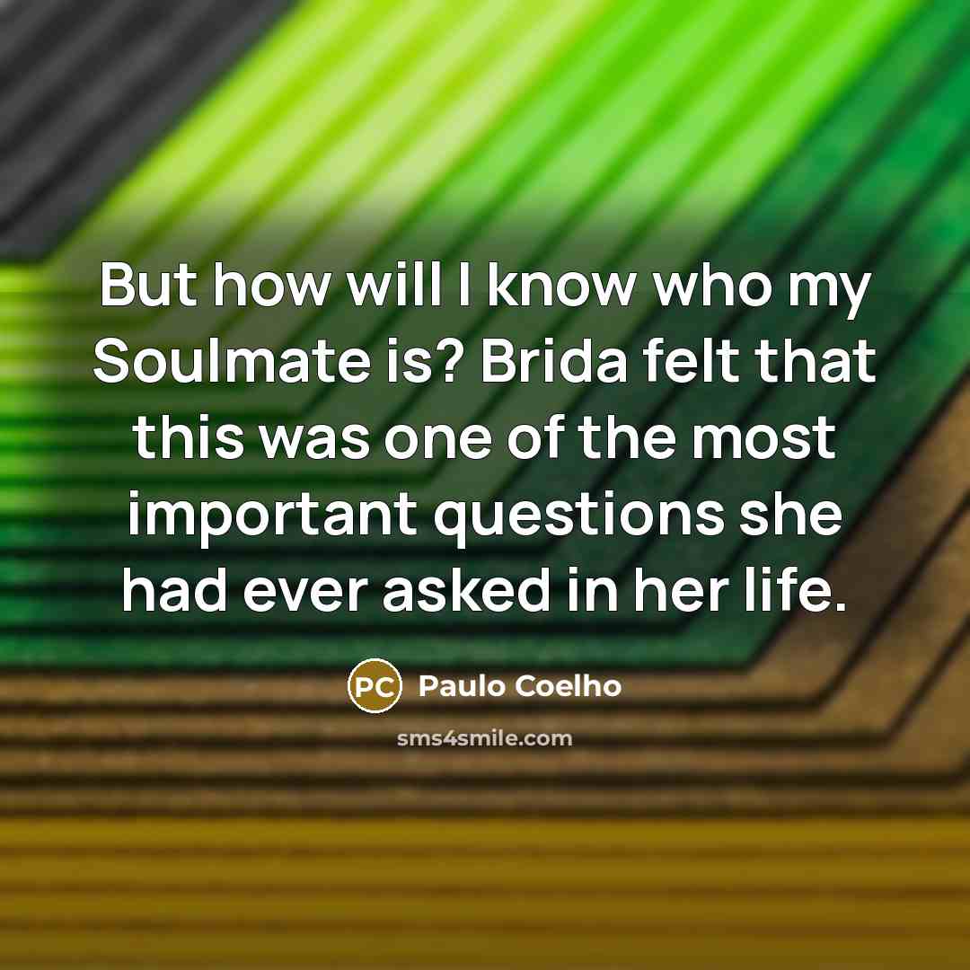 “But how will I know who my Soulmate is? Brida…” quote by Paulo Coelho