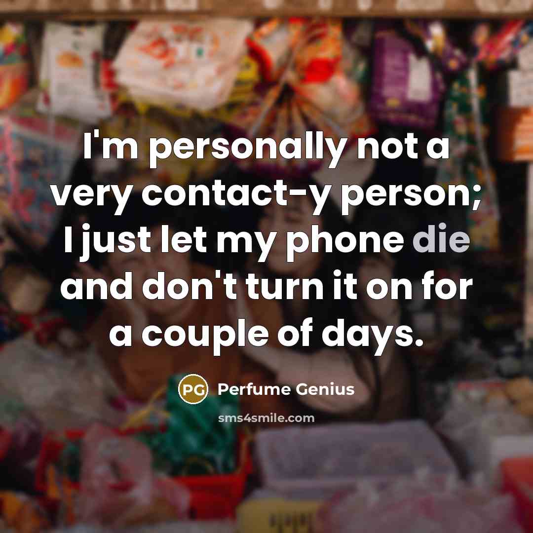 “I'm personally not a very contact-y person; I just let…” quote by Perfume Genius