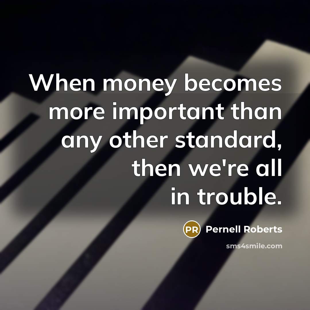 “When money becomes more important than any other standard, then…” quote by Pernell Roberts