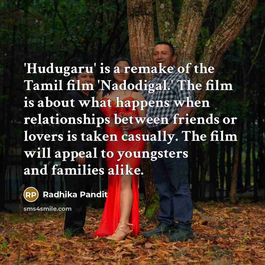 “'Hudugaru' is a remake of the Tamil film 'Nadodigal.' The…” quote by Radhika Pandit