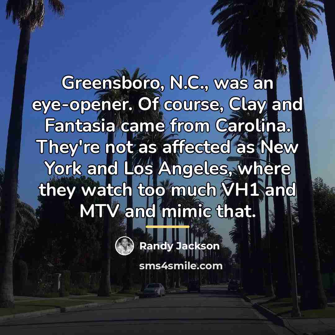 “Greensboro, N.C., was an eye-opener. Of course, Clay and Fantasia…” quote by Randy Jackson