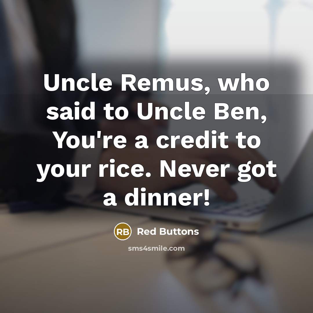 “Uncle Remus, who said to Uncle Ben, You're a credit…” quote by Red Buttons