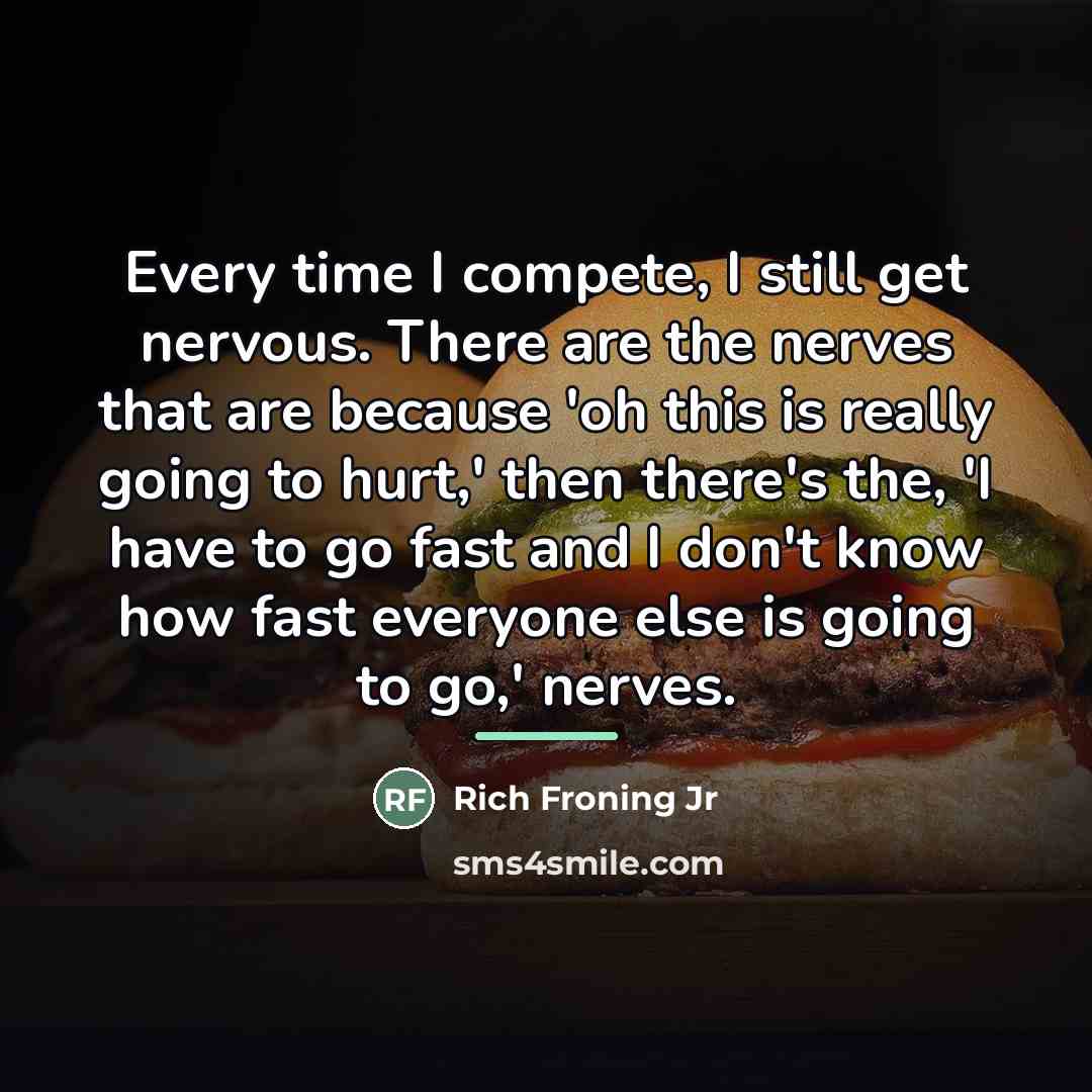 “Every time I compete, I still get nervous. There are…” quote by Rich Froning Jr