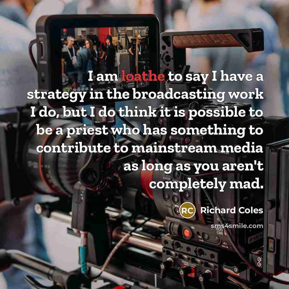 “I am loathe to say I have a strategy in…” quote by Richard Coles