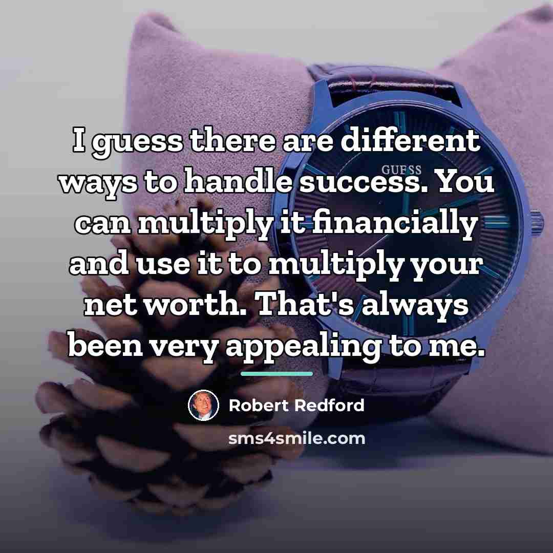 “I guess there are different ways to handle success. You…” quote by Robert Redford