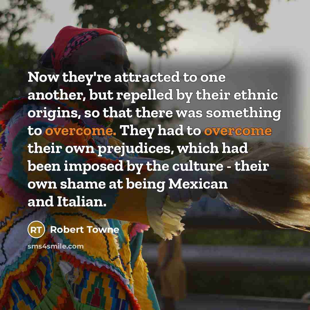 “Now they're attracted to one another, but repelled by their…” quote by Robert Towne