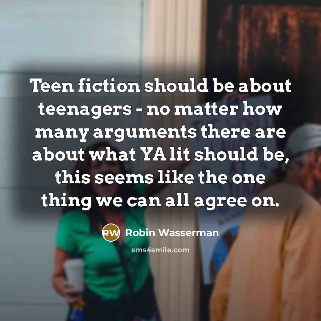“Teen fiction should be about teenagers - no matter how…” quote by Robin Wasserman