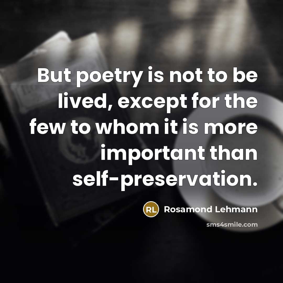 “But poetry is not to be lived, except for the…” quote by Rosamond Lehmann