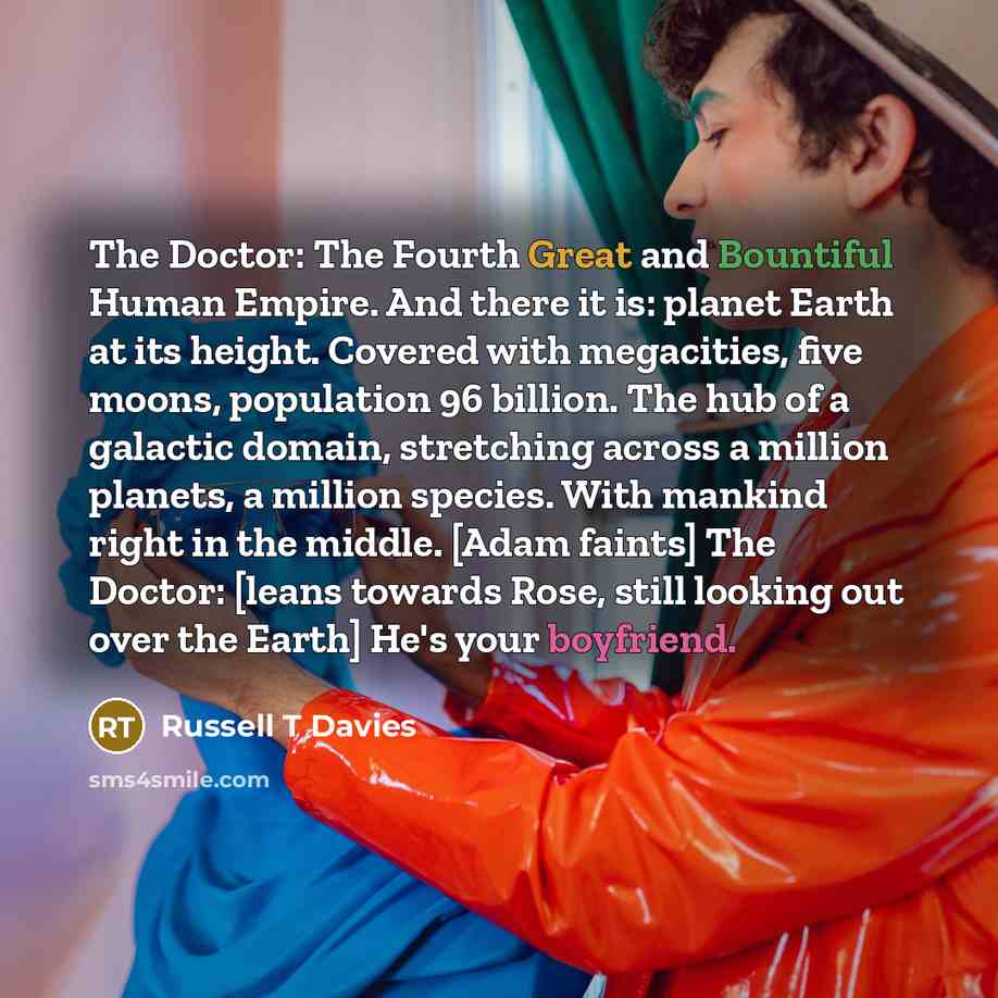 “The Doctor: The Fourth Great and Bountiful Human Empire. And…” quote by Russell T Davies