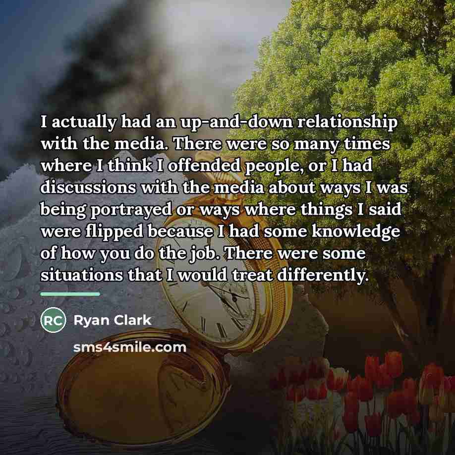 “I actually had an up-and-down relationship with the media. There…” quote by Ryan Clark