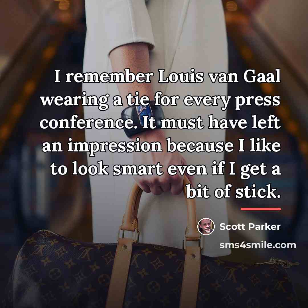 “I remember Louis van Gaal wearing a tie for every…” quote by Scott Parker