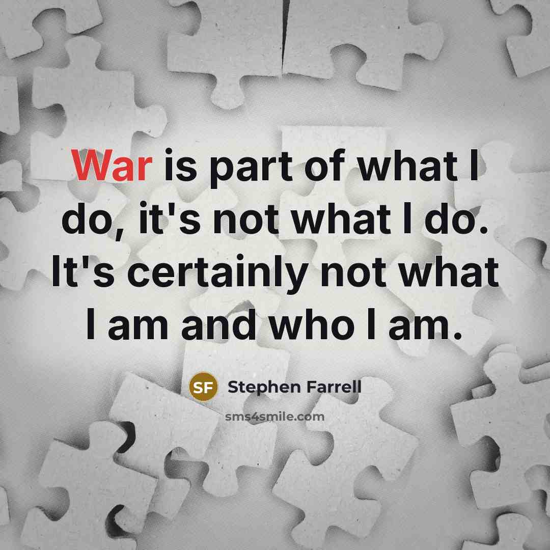 “War is part of what I do, it's not what…” quote by Stephen Farrell