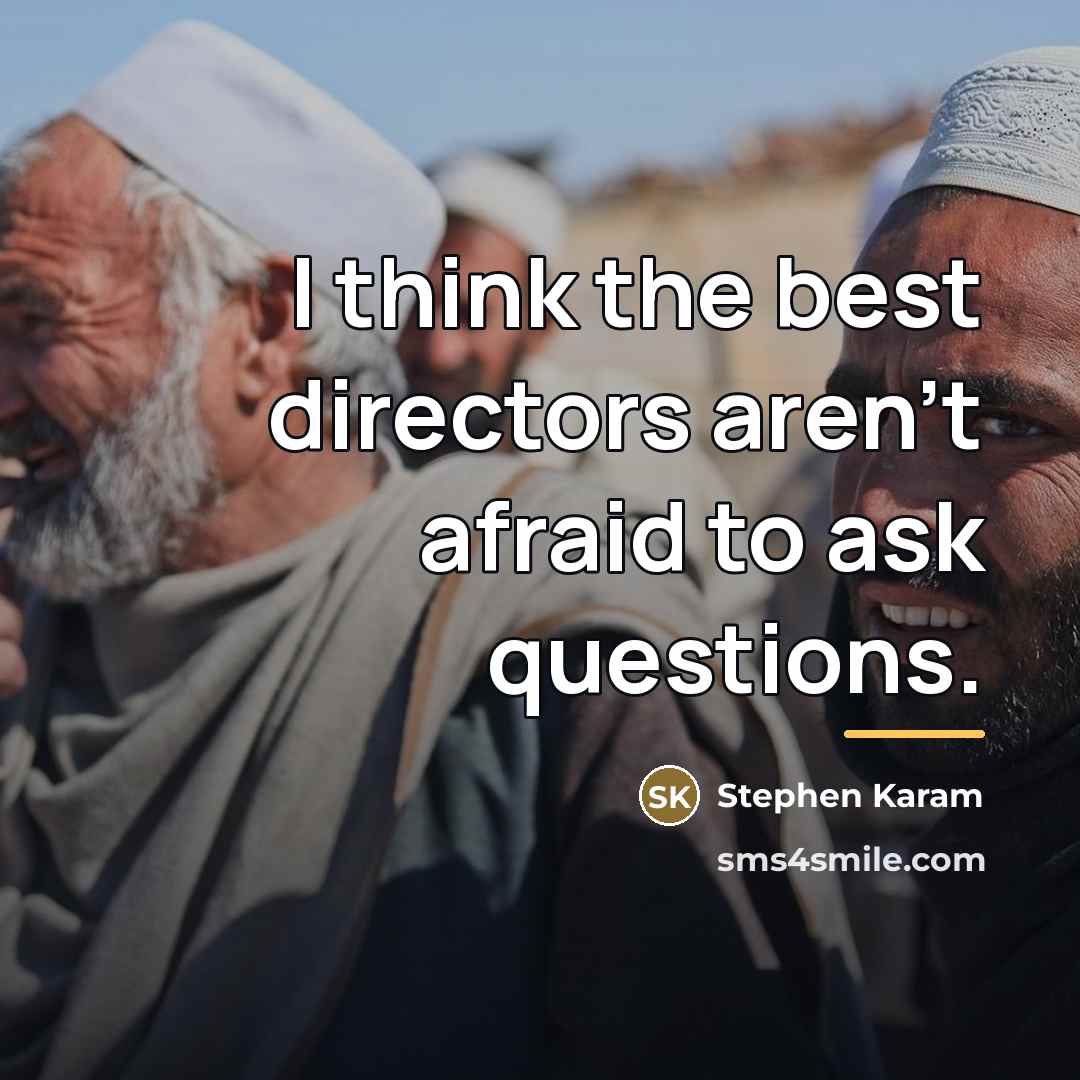 “I think the best directors aren't afraid to ask questions.…” quote by Stephen Karam