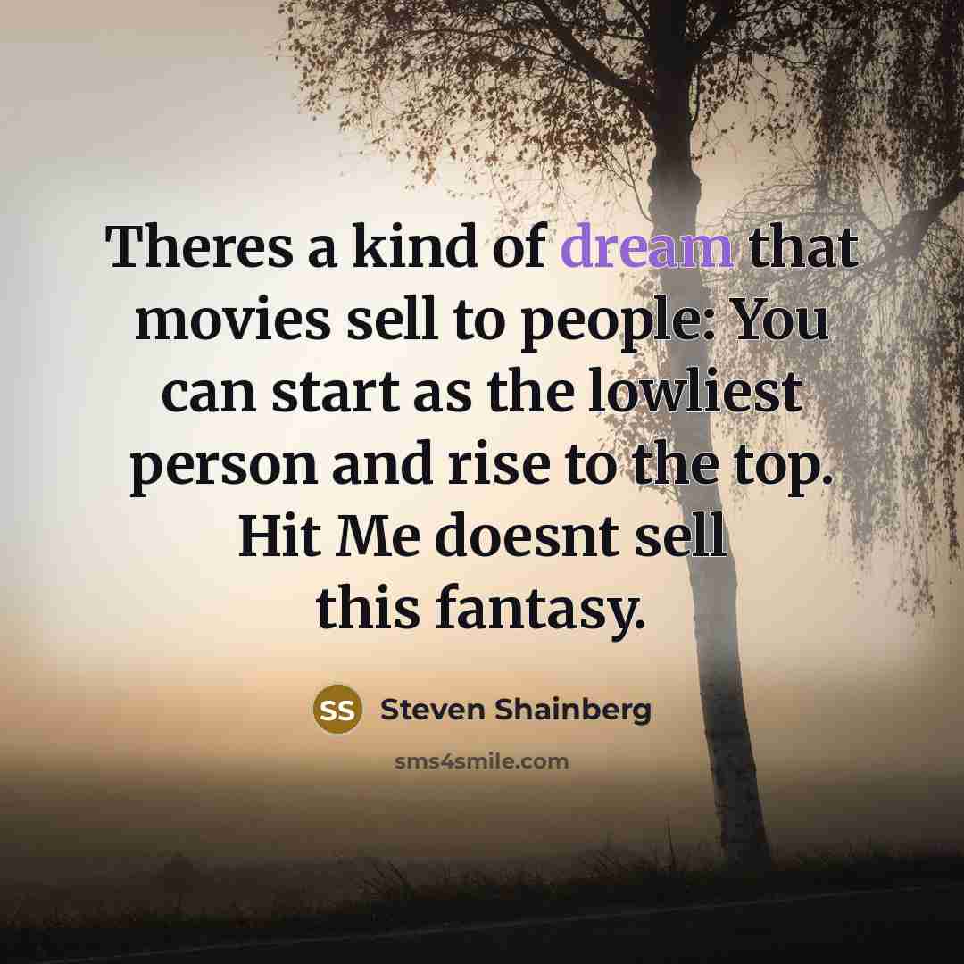 “Theres a kind of dream that movies sell to people:…” quote by Steven Shainberg
