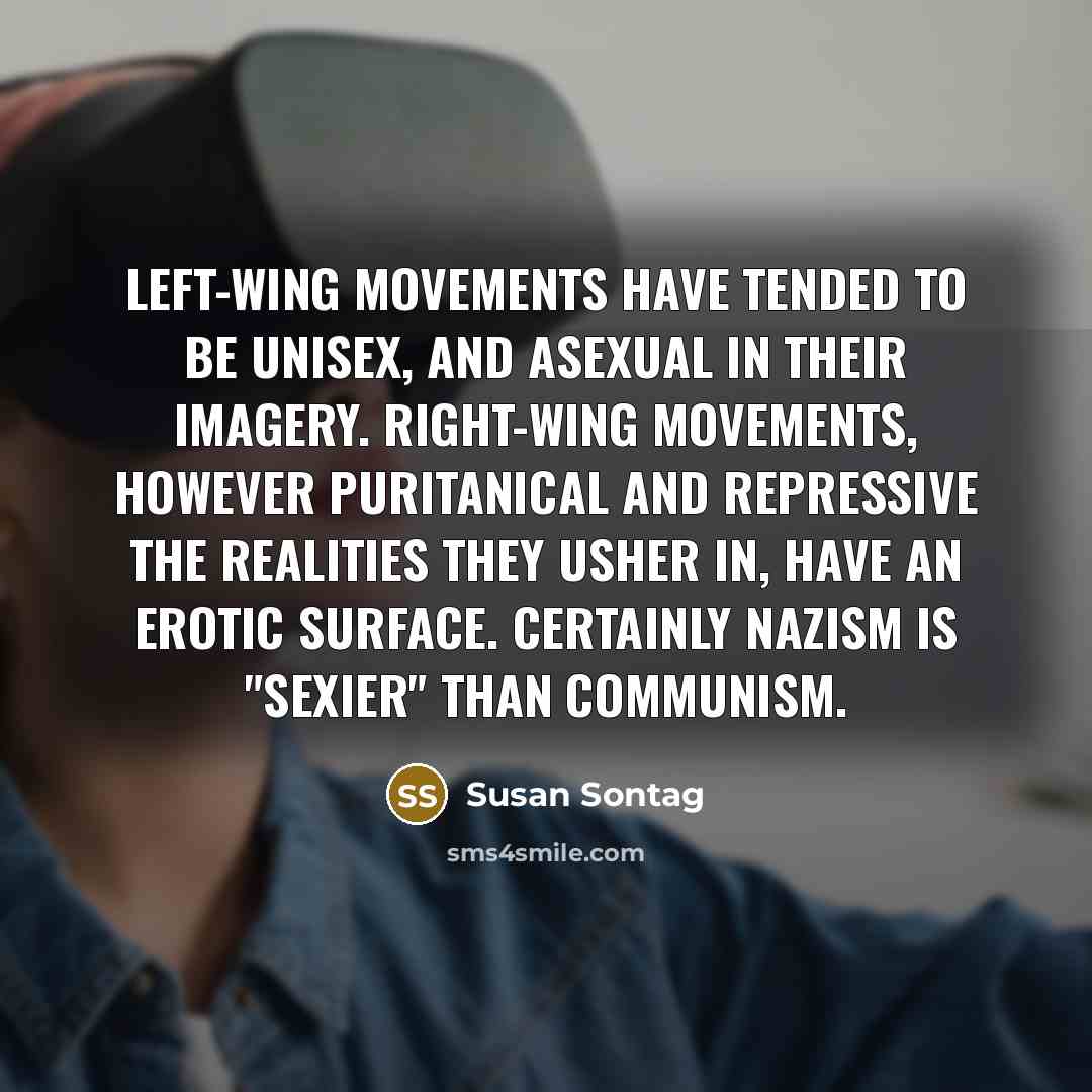 “Left-wing movements have tended to be unisex, and asexual in…” quote by Susan Sontag