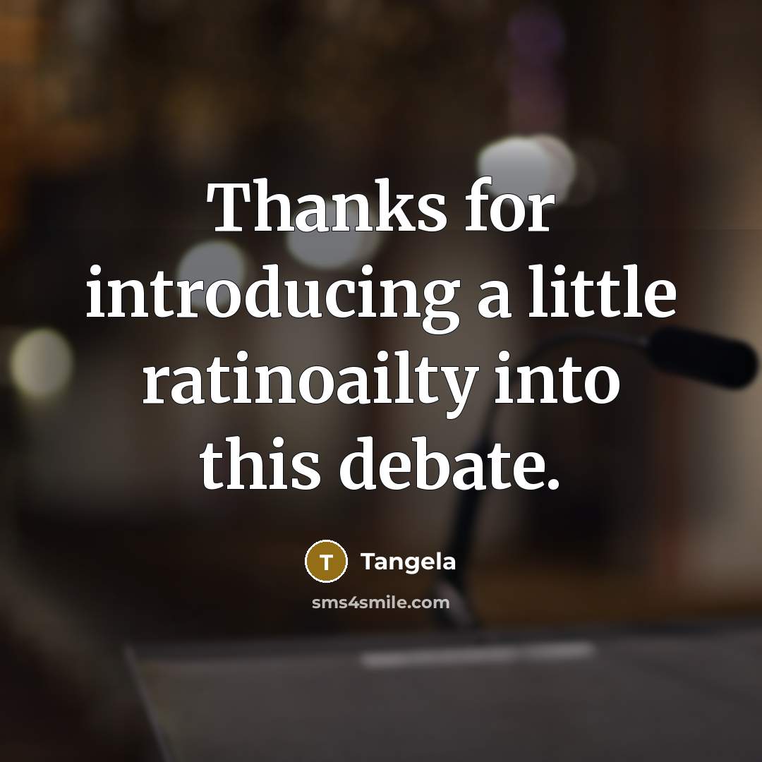 “Thanks for introducing a little ratinoailty into this debate.” quote by Tangela