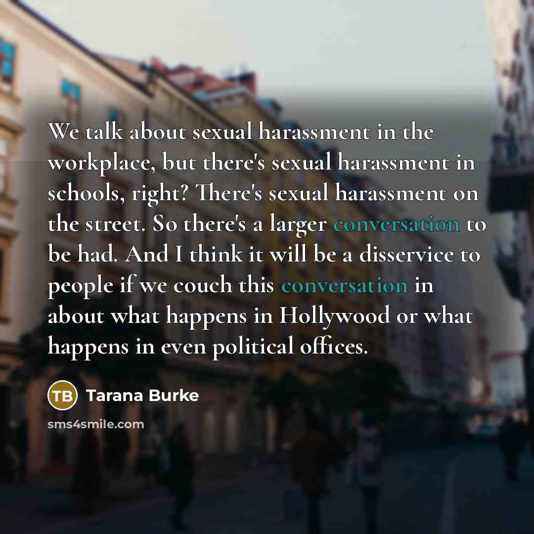 “We talk about sexual harassment in the workplace, but there's…” quote by Tarana Burke