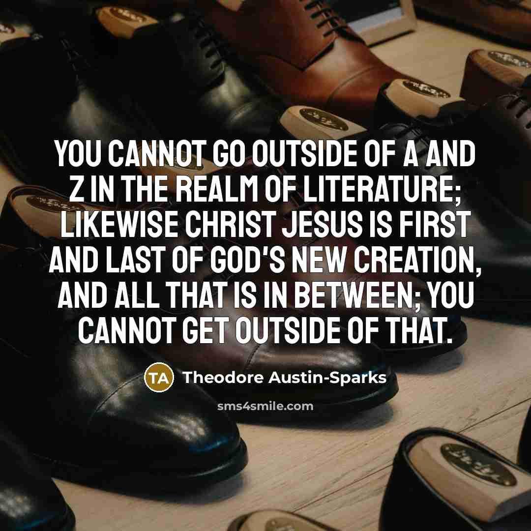 “You cannot go outside of A and Z in the…” quote by Theodore Austin-Sparks