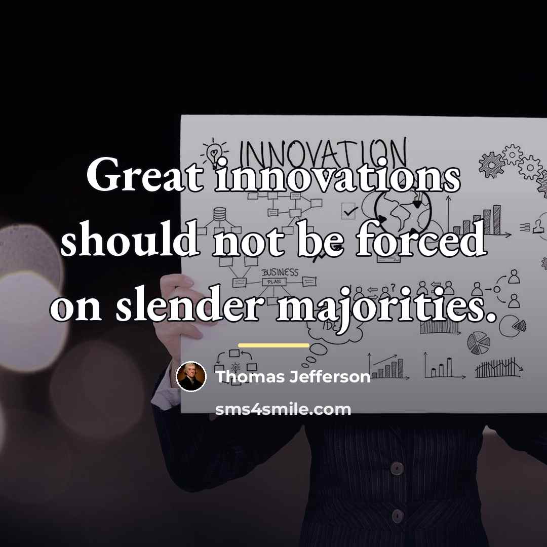 “Great innovations should not be forced on slender majorities.…” quote by Thomas Jefferson