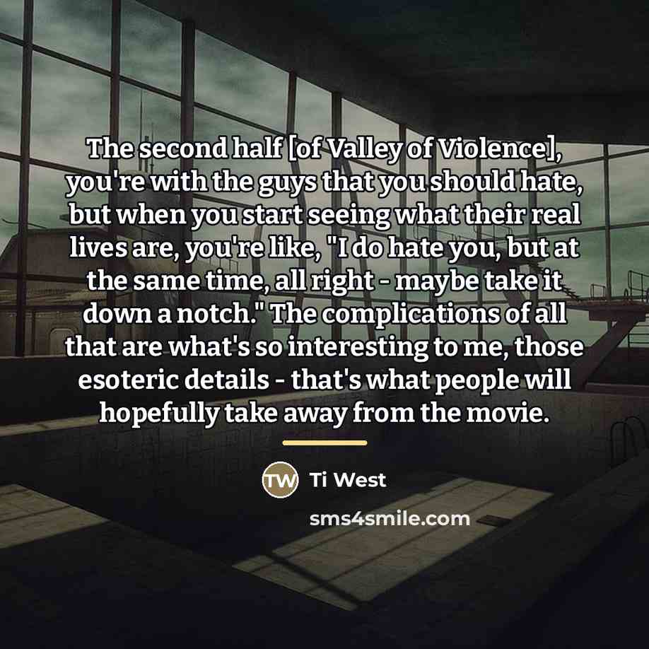 “The second half [of Valley of Violence], you're with the…” quote by Ti West