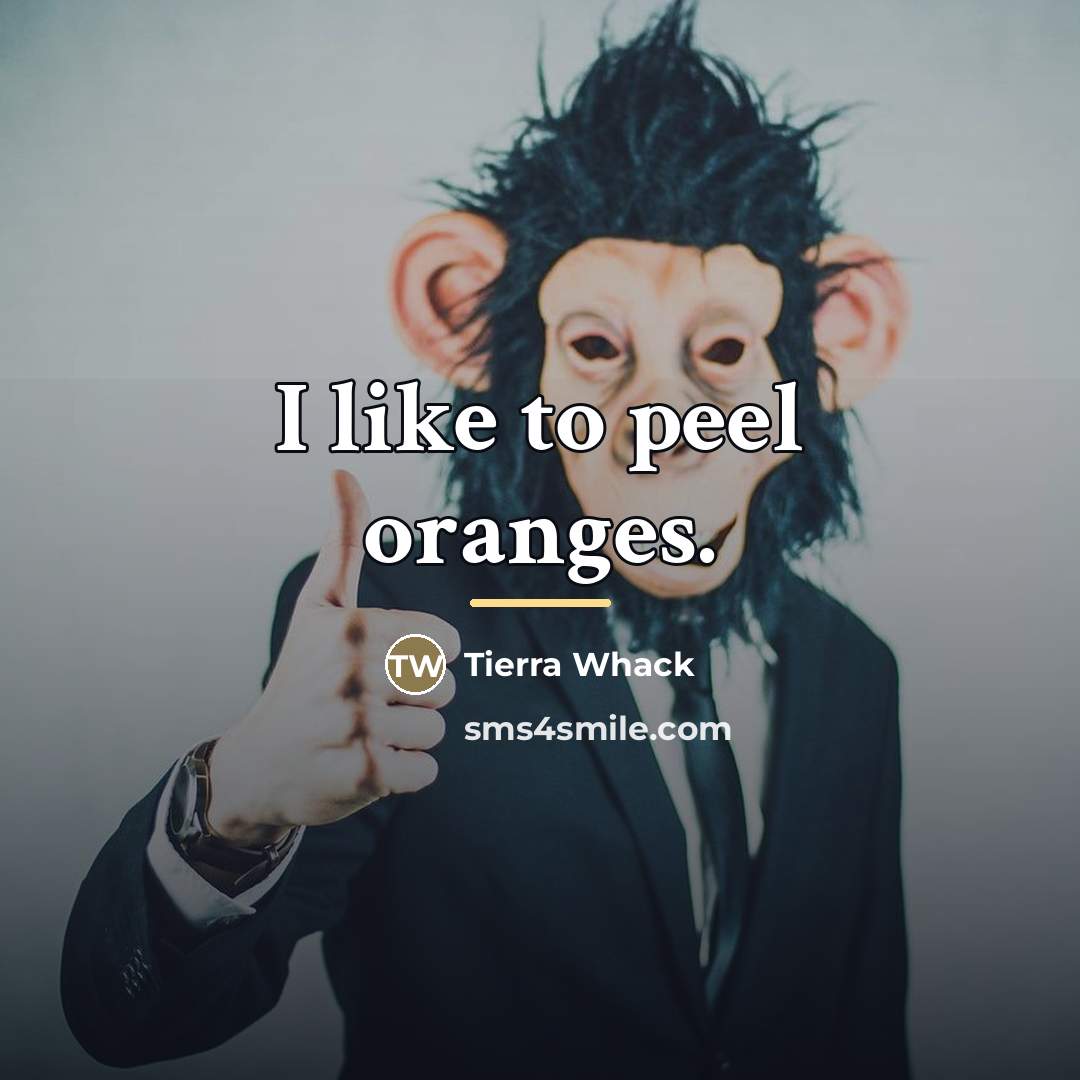 “I like to peel oranges.…” quote by Tierra Whack