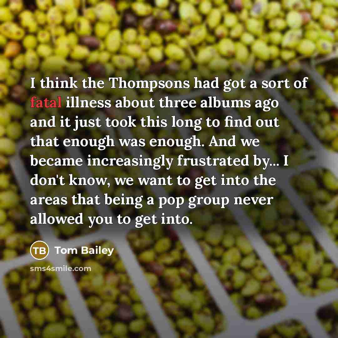 “I think the Thompsons had got a sort of fatal…” quote by Tom Bailey