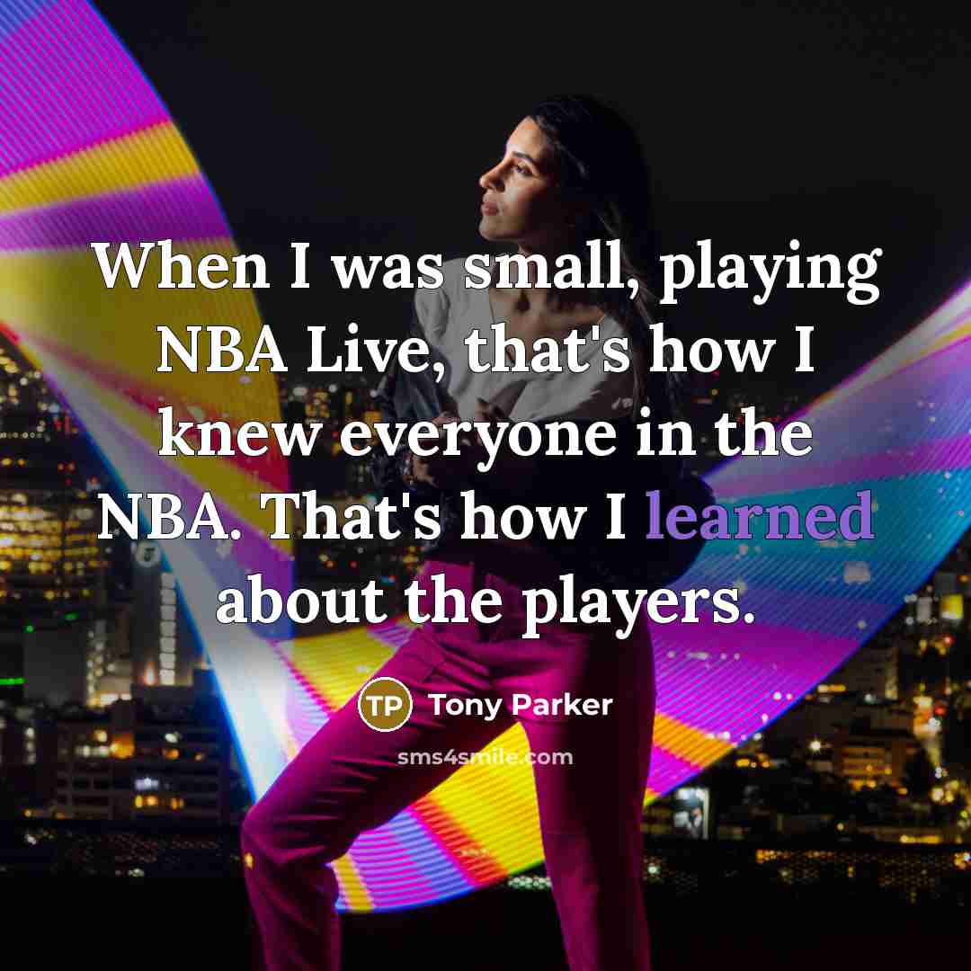 “When I was small, playing NBA Live, that's how I…” quote by Tony Parker