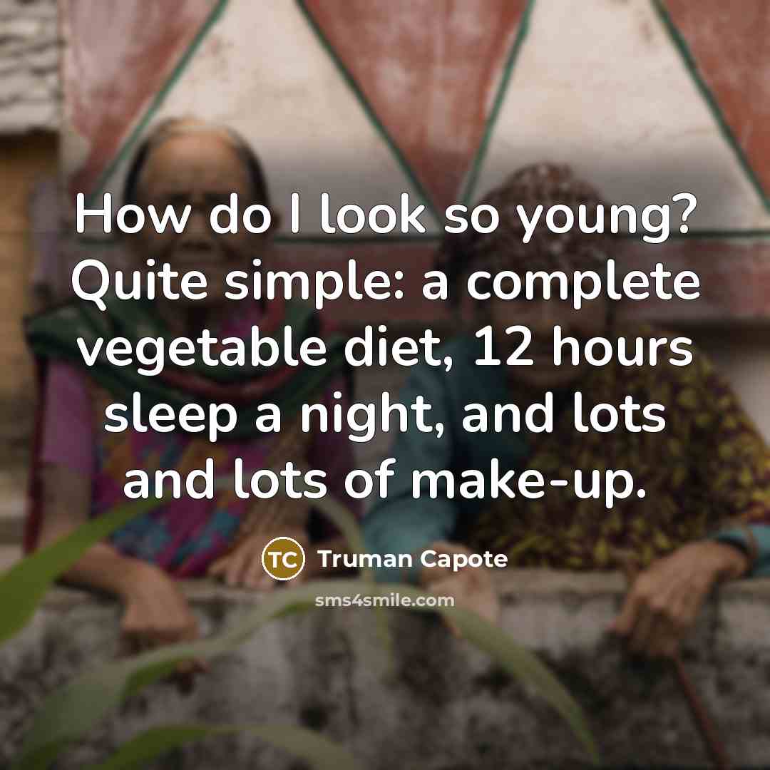 “How do I look so young? Quite simple: a complete…” quote by Truman Capote
