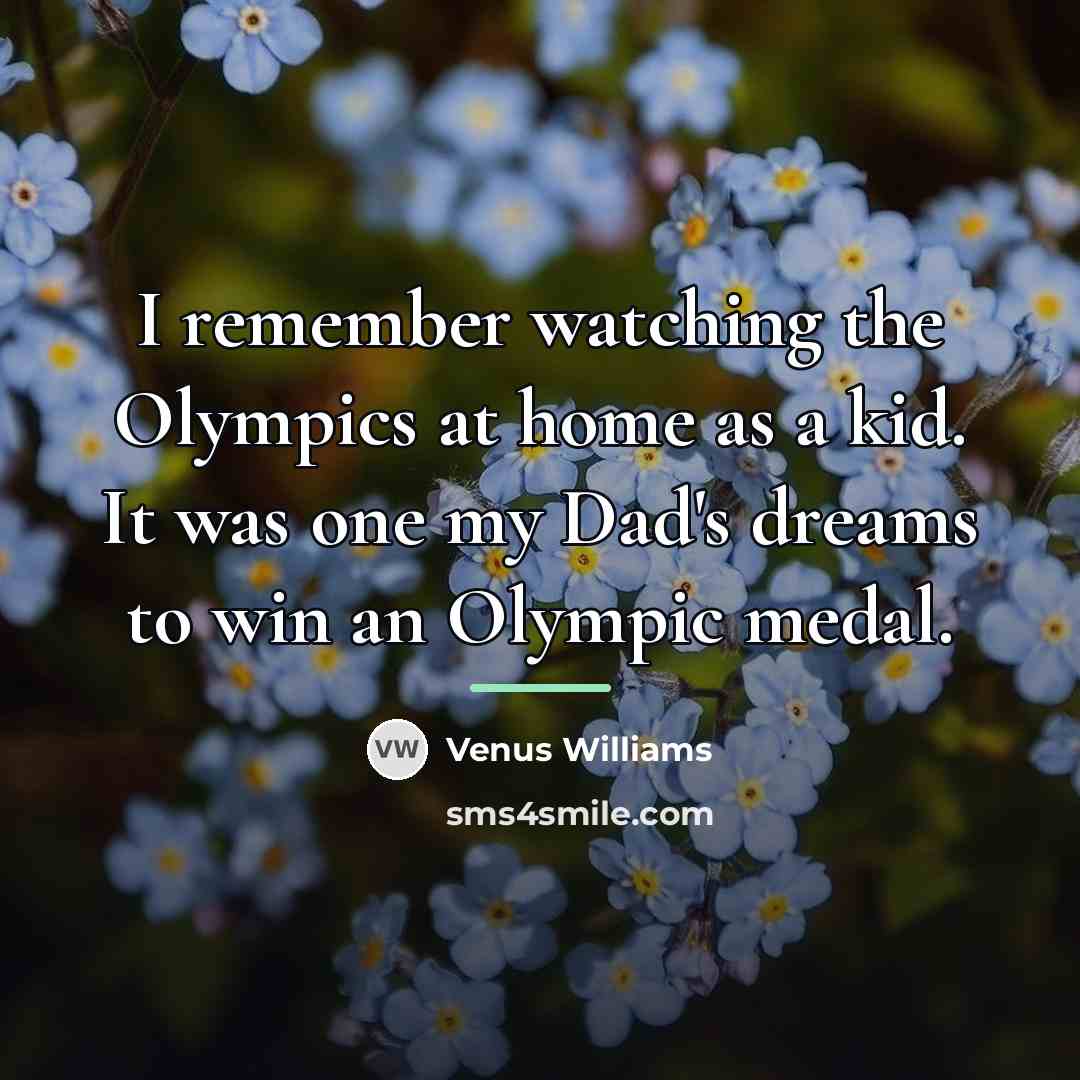 “I remember watching the Olympics at home as a kid.…” quote by Venus Williams
