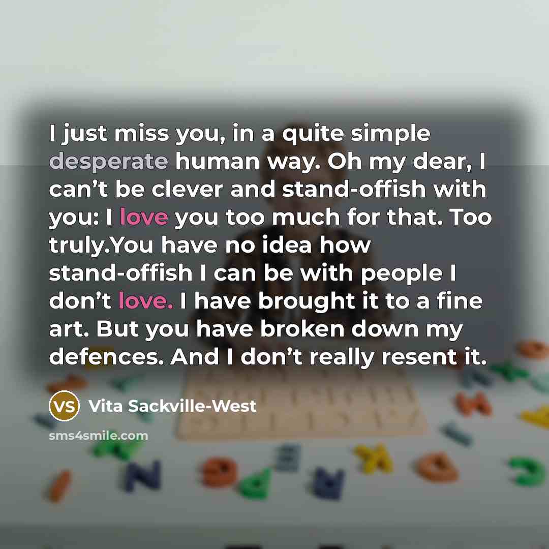 “I just miss you, in a quite simple desperate human…” quote by Vita Sackville-West