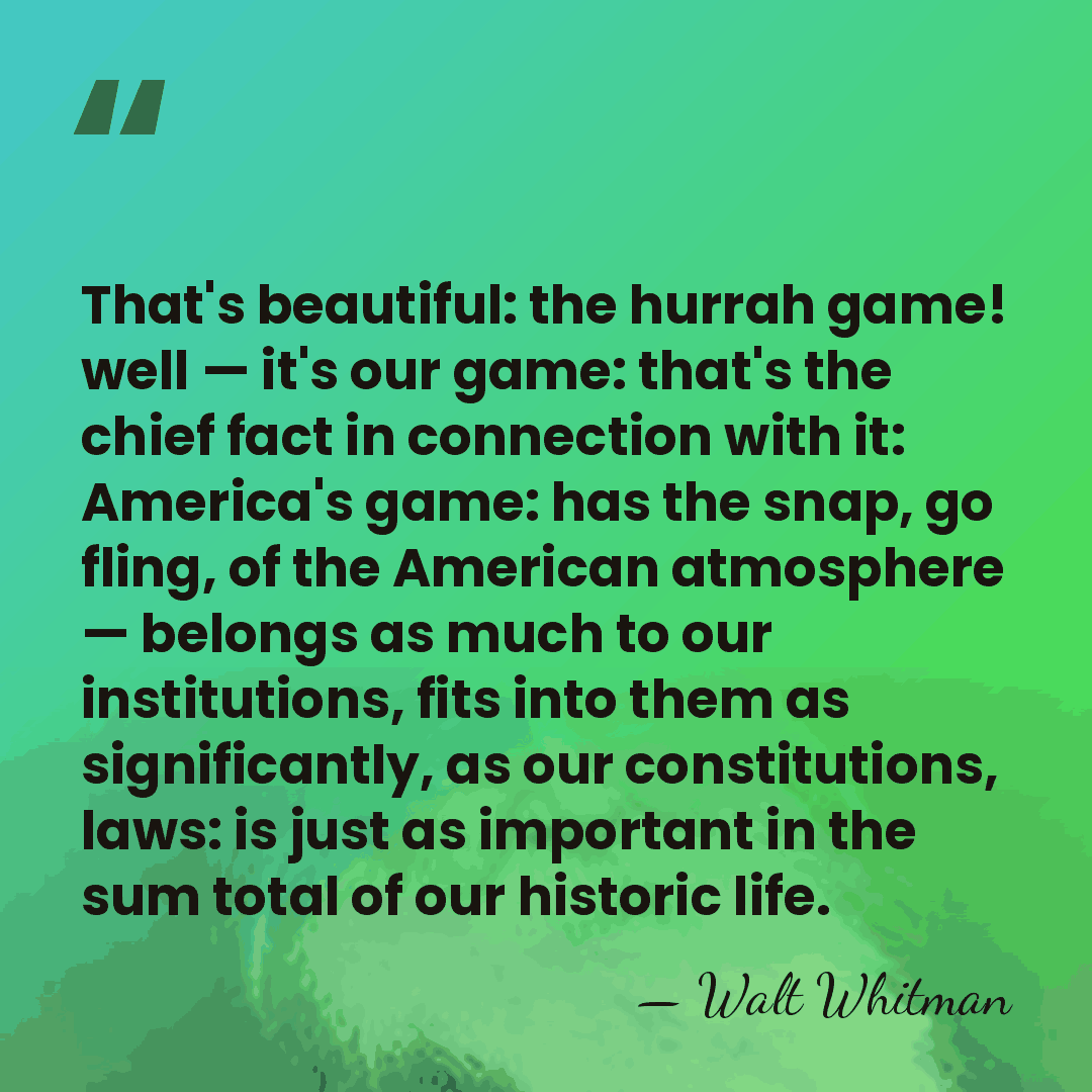 That's beautiful: the hurrah game! well — it's our game: that's the&hellip; - Walt Whitman