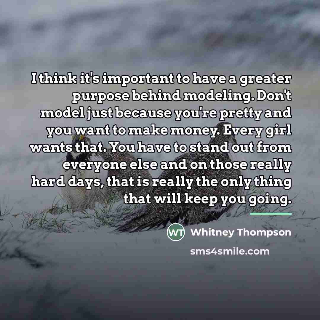 “I think it's important to have a greater purpose behind…” quote by Whitney Thompson