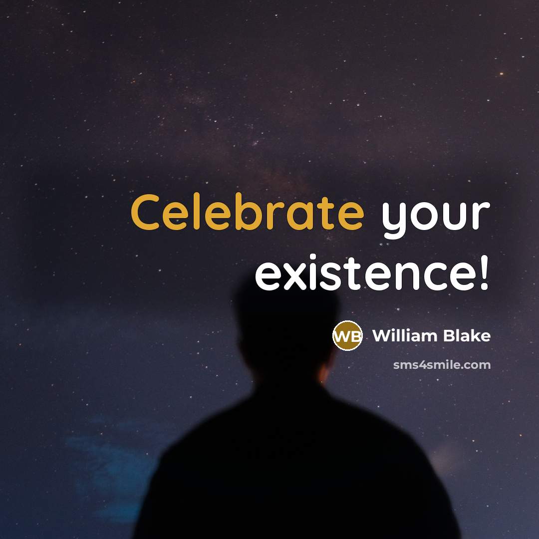 “Celebrate your existence!…” quote by William Blake