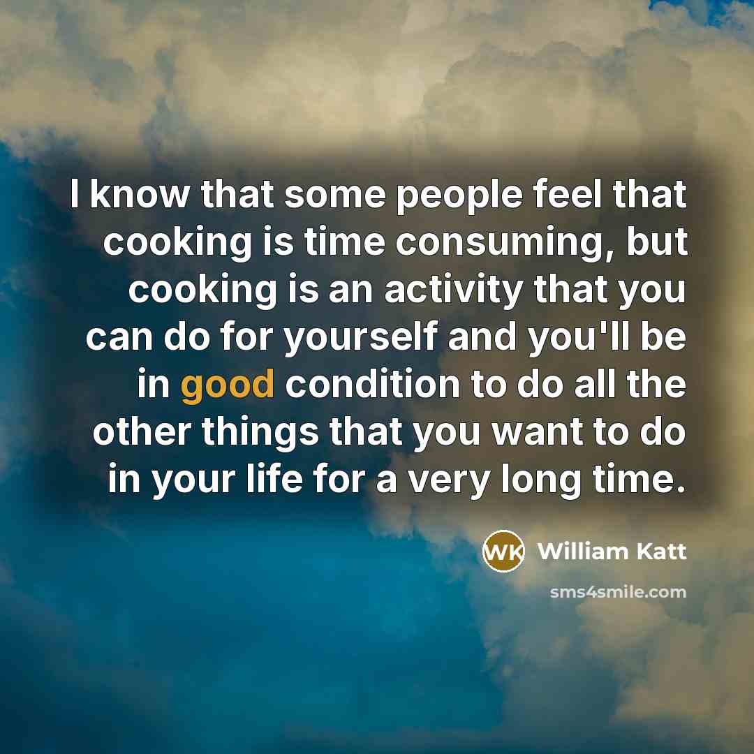 “I know that some people feel that cooking is time…” quote by William Katt