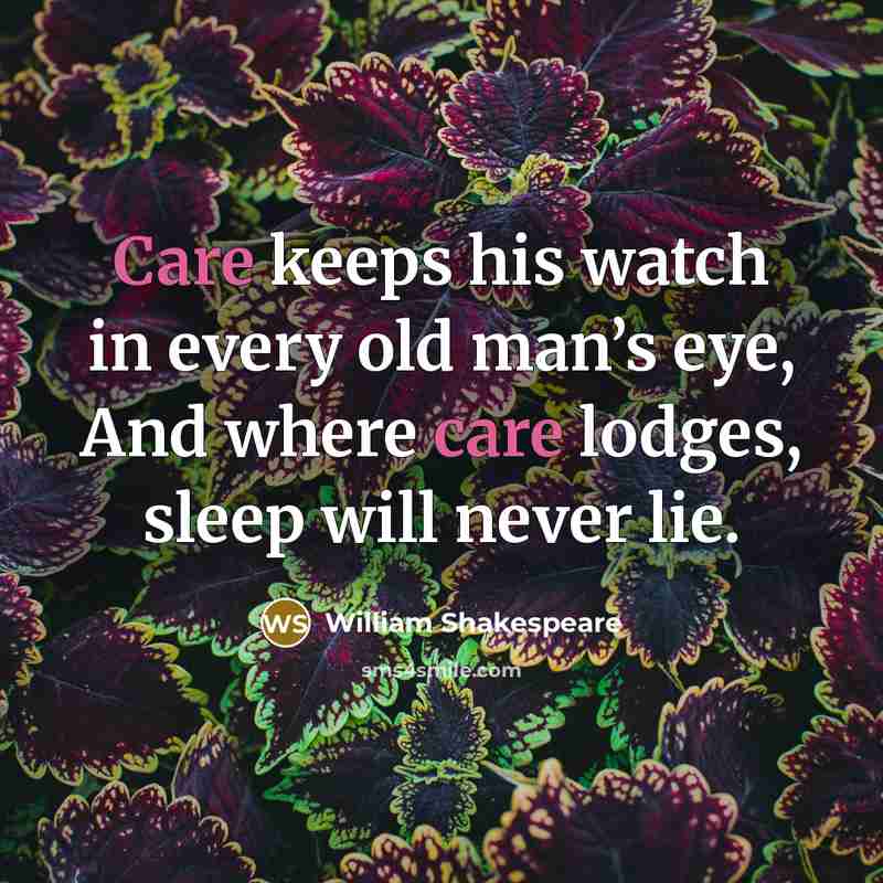 “Care keeps his watch in every old man’s eye, And…” quote by William Shakespeare