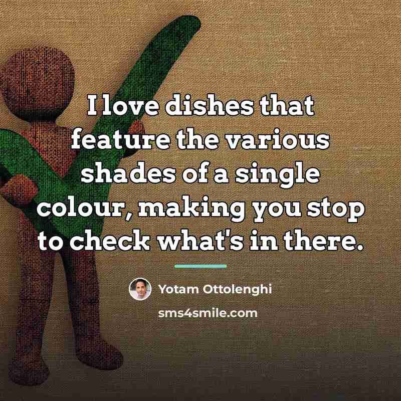 “I love dishes that feature the various shades of a…” quote by Yotam Ottolenghi
