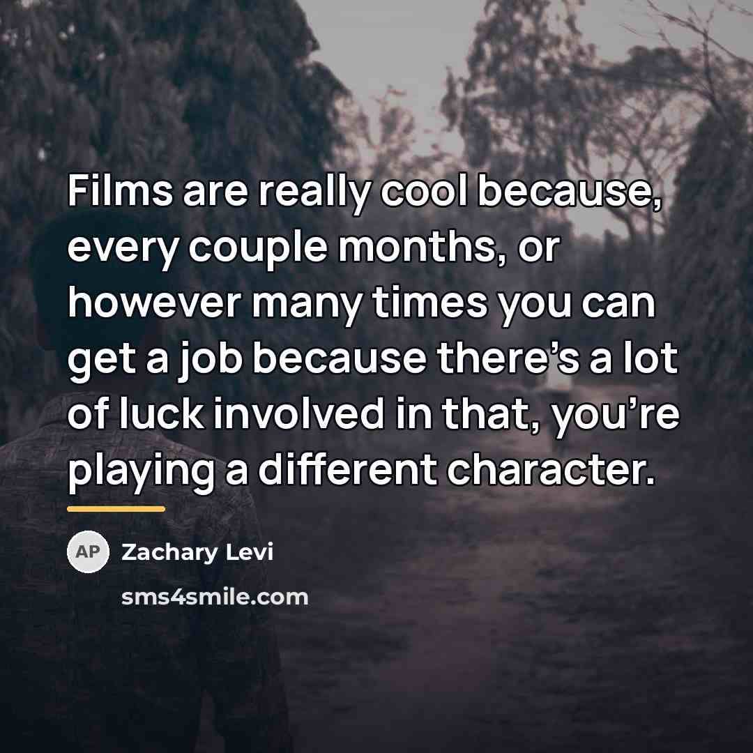 “Films are really cool because, every couple months, or however…” quote by Zachary Levi