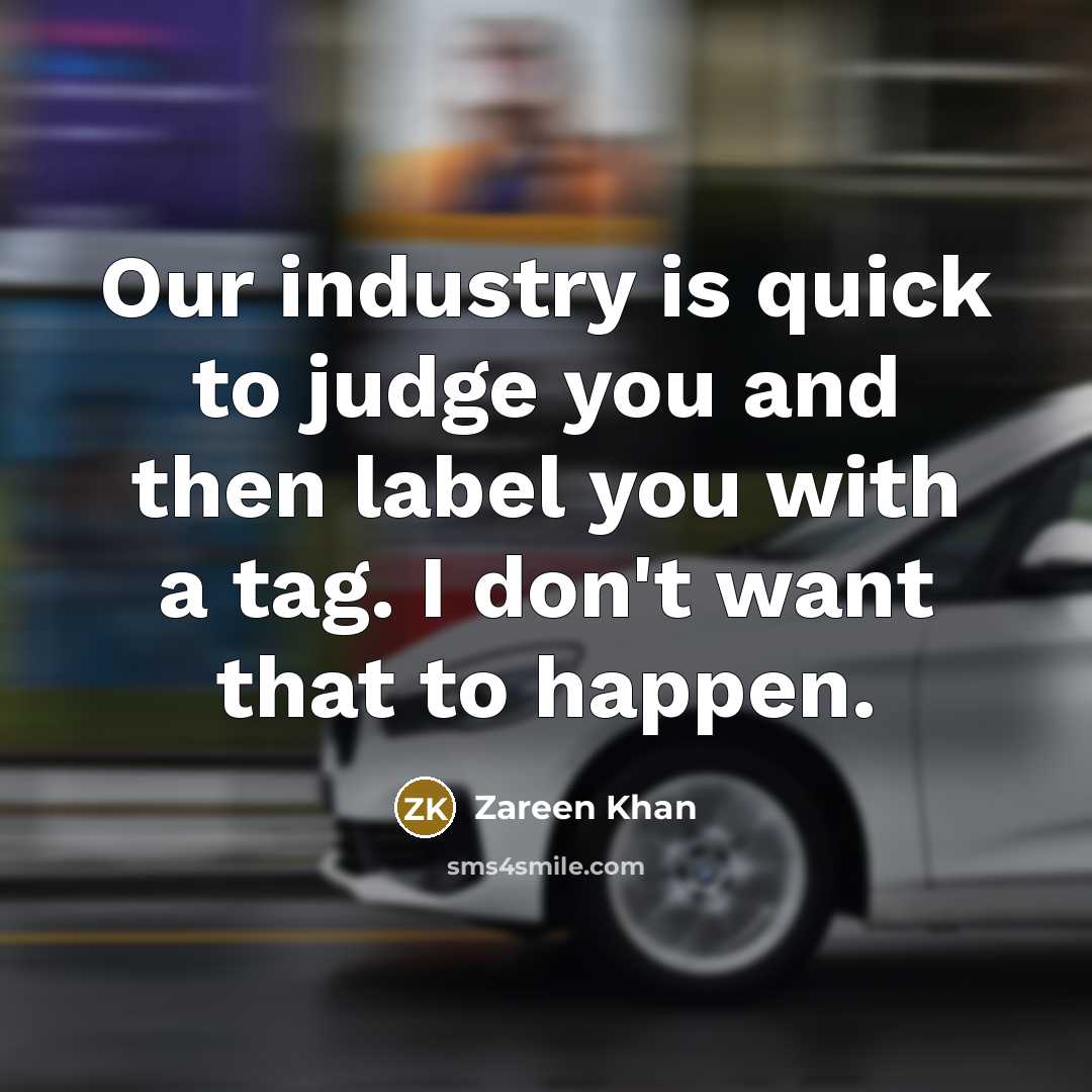 “Our industry is quick to judge you and then label…” quote by Zareen Khan